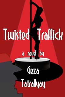 Online Reading [Book] Twisted Traffick (Twisted Trilogy #2) by Geza Tatrallyay F.R.E.E