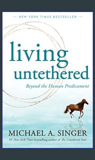 (DOWNLOAD PDF)$$ ⚡ Living Untethered: Beyond the Human Predicament     Paperback – April 27, 20