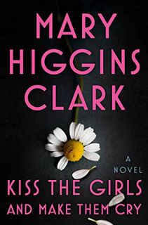 [READ] [PDF EBOOK EPUB KINDLE] Kiss the Girls and Make Them Cry: A Novel by  Mary Higgins Clark 💑