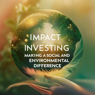 Impact Investing: Making a Social and Environmental Difference