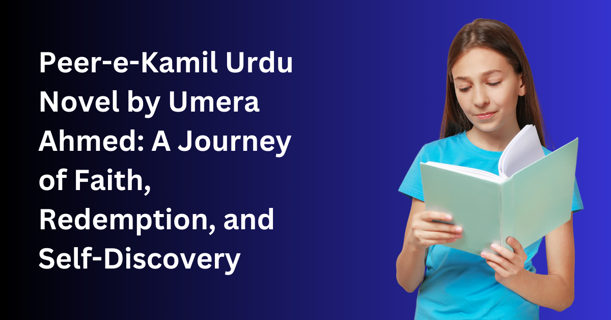 Peer-e-Kamil Urdu Novel by Umera Ahmed: A Journey of Faith, Redemption, and Self-Discovery