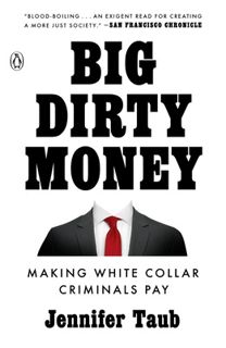 Read Book Big Dirty Money: Making White Collar Criminals Pay by Jennifer Taub