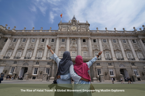 The Rise of Halal Travel: A Global Movement Empowering Muslim Explorers