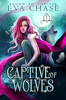 [View] EPUB KINDLE PDF EBOOK Captive of Wolves (Bound to the Fae Book 1) by Eva Chase 📬