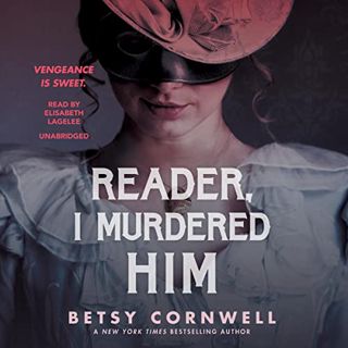 [ACCESS] [EBOOK EPUB KINDLE PDF] Reader, I Murdered Him by  Betsy Cornwell,Elisabeth Lagelee,Blackst