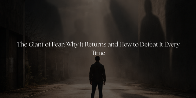 The Giant of Fear: Why It Returns and How to Defeat It Every Time