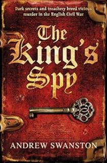 Access KINDLE PDF EBOOK EPUB The King's Spy: (Thomas Hill 1) (Thomas Hill Novels) by Andrew Swanston