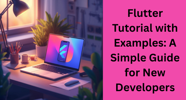 Flutter Tutorial for Beginners: Learn App Development Step by Step