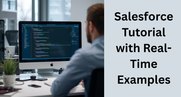 Salesforce Tutorial with Real-Time Examples and Practical Concepts