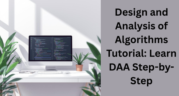 Design and Analysis of Algorithms Tutorial: Learn DAA Step-by-Step