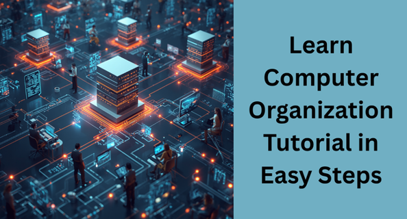 Computer Organization and Architecture Tutorial: From Basics to Concepts