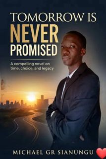 TOMORROW IS NEVER PROMISED BY MICHAEL GR SIANUNGU