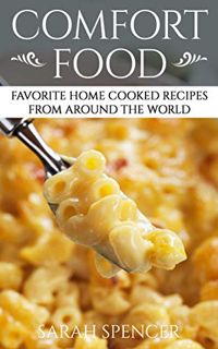 [Get] KINDLE PDF EBOOK EPUB Comfort Food: Favorite Home Cooked Recipes From Around the World (Comfor