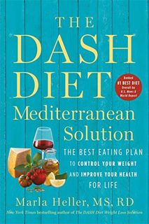 GET [PDF EBOOK EPUB KINDLE] The DASH Diet Mediterranean Solution: The Best Eating Plan to Control Yo