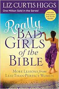Read KINDLE PDF EBOOK EPUB Really Bad Girls of the Bible: More Lessons from Less-Than-Perfect Women