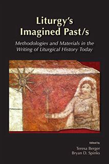 [READ] PDF EBOOK EPUB KINDLE Liturgy's Imagined Past/s: Methodologies and Materials in the Writing o