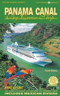 Get EBOOK EPUB KINDLE PDF Panama Canal by Cruise Ship: The Complete Guide to Cruising the Panama Can