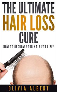 [View] EPUB KINDLE PDF EBOOK The Ultimate Hair Loss Cure: How to regrow your hair for life! by  Oliv