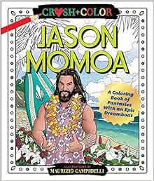 [Access] [EBOOK EPUB KINDLE PDF] Crush and Color: Jason Momoa: A Coloring Book of Fantasies With an