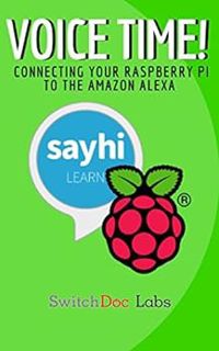 [ACCESS] [EBOOK EPUB KINDLE PDF] VOICE TIME!: Connecting Your Raspberry Pi To The Amazon Alexa by Dr