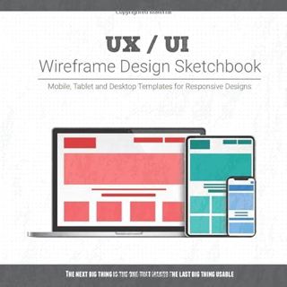 [Read] [EBOOK EPUB KINDLE PDF] UX / UI Wireframe Design Sketchbook: Mobile, Tablet and Desktop templ