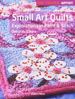 [GET] PDF EBOOK EPUB KINDLE Textile Artist: Small Art Quilts: Explorations in Paint & Stitch (The Te