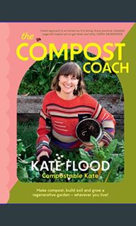 [Ebook]$$ 💖 The Compost Coach: Make compost, build soil and grow a regenerative garden - wherev