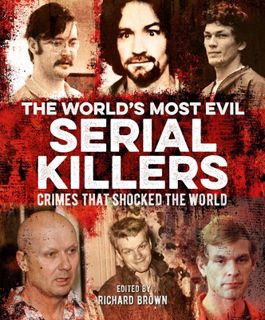 Read Audiobook The World's Most Evil Serial Killers: Crimes that Shocked the World by Al Cimino