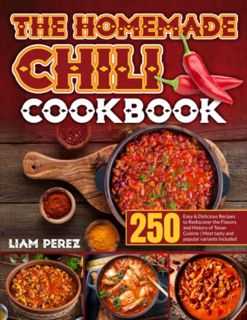 View PDF EBOOK EPUB KINDLE The Homemade Chili Cookbook: 250 Easy & Delicious Recipes to Rediscover t