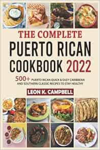 ACCESS KINDLE PDF EBOOK EPUB The Complete Puerto Rican Cookbook 2022: 500+ Puerto Rican Quick & Easy