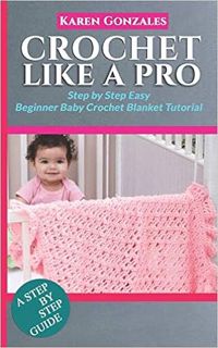 P.D.F. ⚡️ DOWNLOAD CROCHET LIKE A PRO: Step by Step Easy Beginner Baby Crochet Blanket Tutorial (Beg