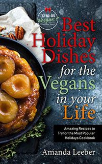 VIEW [EBOOK EPUB KINDLE PDF] Best Holiday Dishes for the Vegans in Your Life: Amazing Recipes to Try