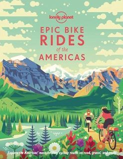 Access [EPUB KINDLE PDF EBOOK] Lonely Planet Epic Bike Rides of the Americas 1 by  Lonely Planet 📒