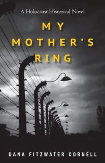 Read [PDF] My Mother's Ring: A Holocaust Historical Novel by Dana Fitzwater Cornell