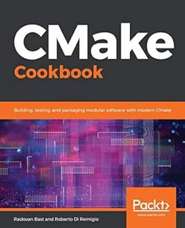 Read [PDF EBOOK EPUB KINDLE] CMake Cookbook: Building, testing, and packaging modular software with