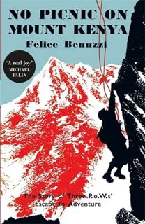 [Access] [KINDLE PDF EBOOK EPUB] No Picnic on Mount Kenya: The Story of Three POWs' Escape to Advent