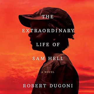 READ [PDF EBOOK EPUB KINDLE] The Extraordinary Life of Sam Hell: A Novel by  Robert Dugoni,Robert Du