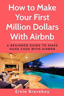 [Access] KINDLE PDF EBOOK EPUB How to Make Your First Million Dollars With Airbnb: A Beginner Guide