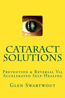 ACCESS KINDLE PDF EBOOK EPUB Cataract Solutions: Prevention & Reversal Via Accelerated Self-Healing
