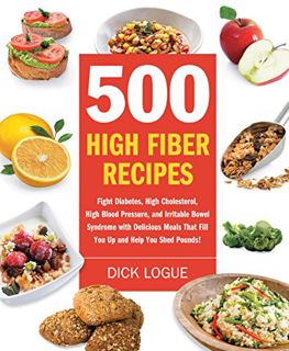 View EBOOK EPUB KINDLE PDF 500 High Fiber Recipes: Fight Diabetes, High Cholesterol, High Blood Pres