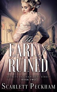 GET [EPUB KINDLE PDF EBOOK] The Earl I Ruined (The Secrets of Charlotte Street Book 2) by  Scarlett