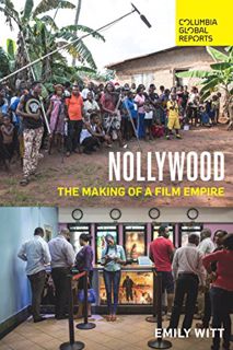 Read [EPUB KINDLE PDF EBOOK] Nollywood: The Making of a Film Empire by  Emily Witt 📑