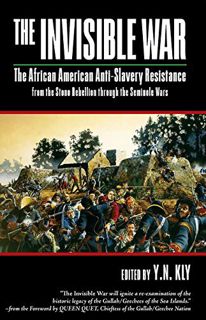 VIEW EBOOK EPUB KINDLE PDF The Invisible War: African American Anti-Slavery Resistance from the Ston