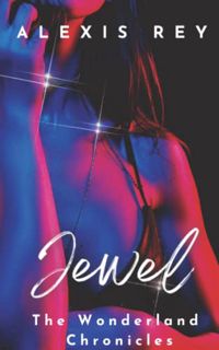 Get [KINDLE PDF EBOOK EPUB] Jewel: an erotic novella (The Wonderland Chronicles) by  Alexis Rey √