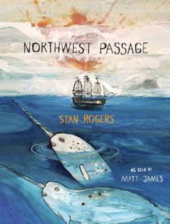 [View] [KINDLE PDF EBOOK EPUB] Northwest Passage by  Stan Rogers &  Matt James 📗