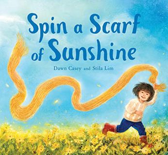 [Read] [KINDLE PDF EBOOK EPUB] Spin a Scarf of Sunshine by  Dawn Casey &  Stila Lim 💘