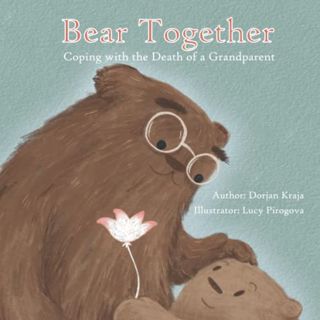 View [EBOOK EPUB KINDLE PDF] Bear Together: Coping with the Death of a Grandparent by  Dorjan Kraja