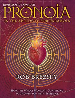 VIEW [EBOOK EPUB KINDLE PDF] Pronoia Is the Antidote for Paranoia, Revised and Expanded: How the Who