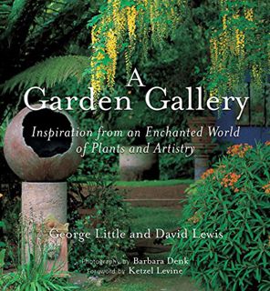 [Read] EBOOK EPUB KINDLE PDF A Garden Gallery: The Plants, Art, and Hardscape of Little and Lewis by