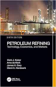 [Read] KINDLE PDF EBOOK EPUB Petroleum Refining: Technology, Economics, and Markets by Mark J. Kaise